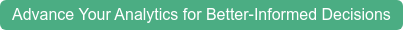 Advance Your Analytics for Better-Informed Decisions